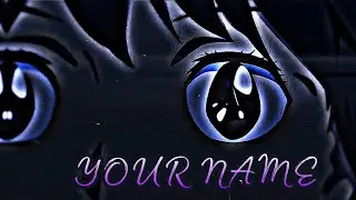 Your Name (Anime Edit) (Xylo afterlife)
