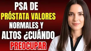 ¿QUÉ ES EL PSA DE PRÓSTATA? | VALORES NORMALES, ALTOS Y QUÉ HACER