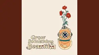 Grow Something Beautiful