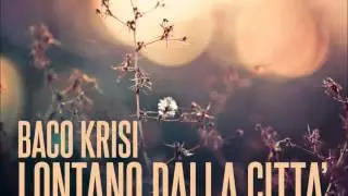 Baco Krisi // Lontano Dalla Citt&agrave; (Inedito 2013)