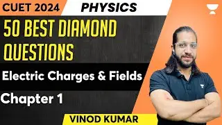 50 Best Diamond Questions I Ch-01| Electric Charges & Fields | CUET 2024 | Vinod Kumar