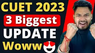 CUET 2023 🥳 3 Biggest Update | 3 Big Changes in CUET EXAM 🔥🔥🔥