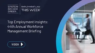 Employment Law This Week&reg; - Top Employment Insights: 44th Annual Workforce Management Briefing
