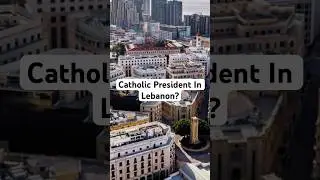 How A Catholic President Was Elected In Lebanon