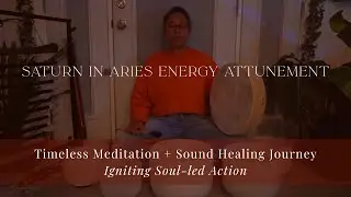 Grounding Soul-Led Action | Saturn in Aries Sound Healing + Breathwork Journey