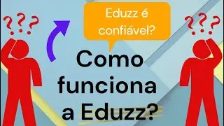 Como Funciona a EDUZZ? &Eacute; Confi&aacute;vel?