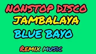 NONSTOP DISCO REMIX JAMBALAYA, BLUE BAYO. 
