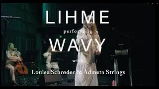 Wavy (Live) - Lihme feat. Louise Schr&oslash;der & Admeta Strings