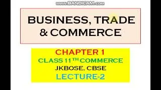 BUSINESS, TRADE & COMMERCE|BUSINESS STUDIES|CLASS 11TH| JKBOSE, CBSE|LECTURE-2|DR SOFI RAFIQ