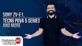 Gadgets 360 With Technical Guruji: Sony ZV-E1, Tecno Pova 5 Series, and More