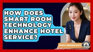 How Does Smart Room Technology Enhance Hotel Service? - Hospitality Management Mastery