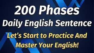 200 Phrases Daily English Sentence (Let&rsquo;s Start to Practice And Master Your English!)