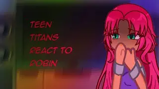 TEEN TITANS REACT TO ROBIN [FULL VIDEO] 