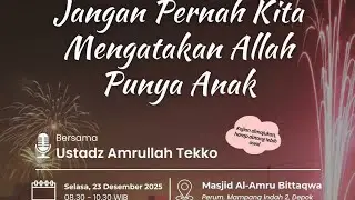 Majelis Ta'lim AABT (23/12/2025) Ust. Amrullah Tekko (Jangan Pernah Mengatakan Allah Punya Anak)