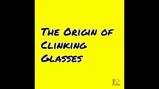 Ep097: The Origin of Clinking Glasses