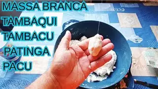 MASSA BRANCA PARA PESQUEIRO/ PEGUE TAMBAQUI,TAMBACU PATINGA E PACU COM ESSA MASSA.