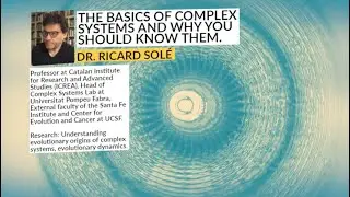 The Basics of Complex Systems and Why You Should Know Them. | Dr. Ricard Sol&eacute;  | Think Supersystemic
