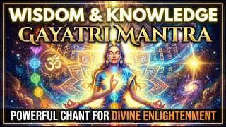 Wisdom and Knowledge Gayatri Mantra | Powerful Chant for Divine Knowledge and Enlightenment