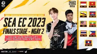 [VN] SEA EC 2023 | PUBG MOBILE | FINALS STAGE NG&Agrave;Y 2| Cơ hội cuối c&ugrave;ng mang vinh quang cho Việt Nam!