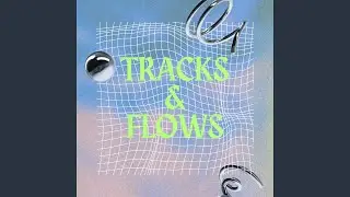Tracks & Flows