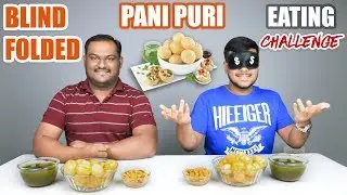 BLIND FOLDED PANI PURI / GOLGAPPA EATING CHALLENGE | Pani Puri Eating Competition | Food Challenge