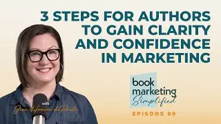 3 Steps for Authors to Gain Clarity and Confidence in Marketing