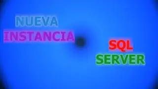 Instalar/Crear nueva instancia en SQL Server