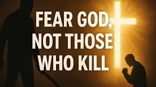 Fear Him Who Holds the Soul | Matthew 10:28
