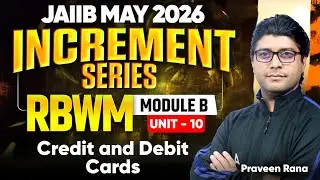 JAIIB May 2026 | JAIIB RBWM Module B | UNIT 10: Credit and Debit Cards | Praveen Kumar