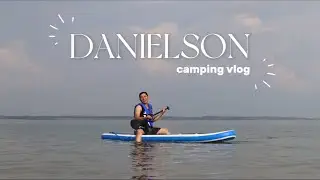 Danielson camping vlog! ⊹ ࣪  ౨ৎ˚₊ || chill, montage, fun