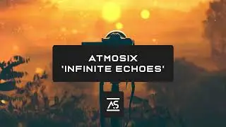 ATMOSIX - Infinite Echoes (Original Mix) [OUT NOW]