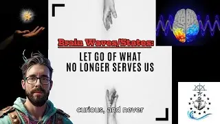 RELEASE What No Longer Serves YOU: Brain Waves and States.