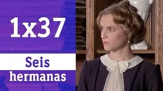 Seis hermanas: 1x37 - Adela y Carolina hacen las paces | RTVE Series