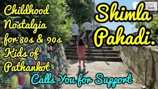 Childhood Nostalgia | Shimla Pahadi at Pathankot | Calling all 80s and 90s kids for its Revival.
