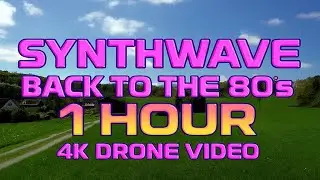 SYNTHWAVE | Back To The 80's | 1 HOUR Drone Video 4K