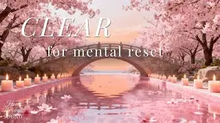 Clear - 1 Hour Soft Piano Music for Stress Relief, Overthinking and Mental Reset