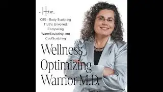 085 - Body Sculpting Truths Unveiled: Comparing WarmSculpting and CoolSculpting