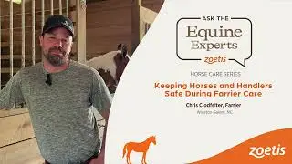 Keeping Horses and Handlers Safe During Farrier Care | Ask the Equine Experts | Chris Clodfelter