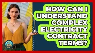 How Can I Understand Complex Electricity Contract Terms? - Your Utilities Hub