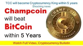 TCC The ChampCoin will beat Bitcoins within 5 years