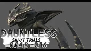 Dauntless Sahvyt Trial Solo Top 1 & Group Top 1  (-4s & -16s )