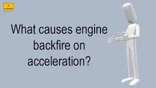 What Causes Engine Backfire On Acceleration?