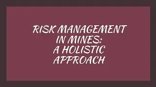 Risk Management in Mines: A holistic approach
