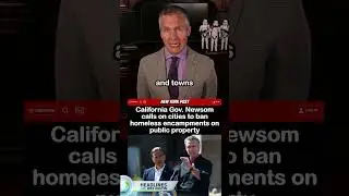 California Gov. Gavin Newsom calls on cities to ban homeless encampments on public property