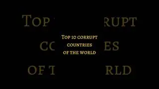 top 10 corrupt countries of the world.#viral #corruption