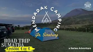 Family Camping gunung Sinabung | Eps. 4 of 6 | #roadtrip #camping #sinabung