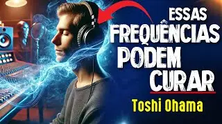 O PODER das VIBRA&Ccedil;&Otilde;ES E FREQU&Ecirc;NCIAS SONORAS - Toshi Ohama