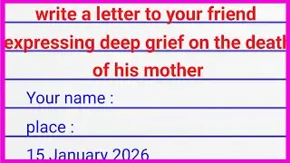 write a letter to your friend expressing deep grief on the death of his mother