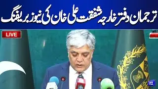 LIVE | Islamabad: Foreign Office Spokesperson Shafqat Ali Khan Holds News Briefing