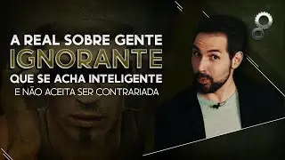 A REAL SOBRE GENTE IGNORANTE QUE SE ACHA INTELIGENTE E N&Atilde;O ACEITA SER CONTRARIADA (SOFOMANIA)